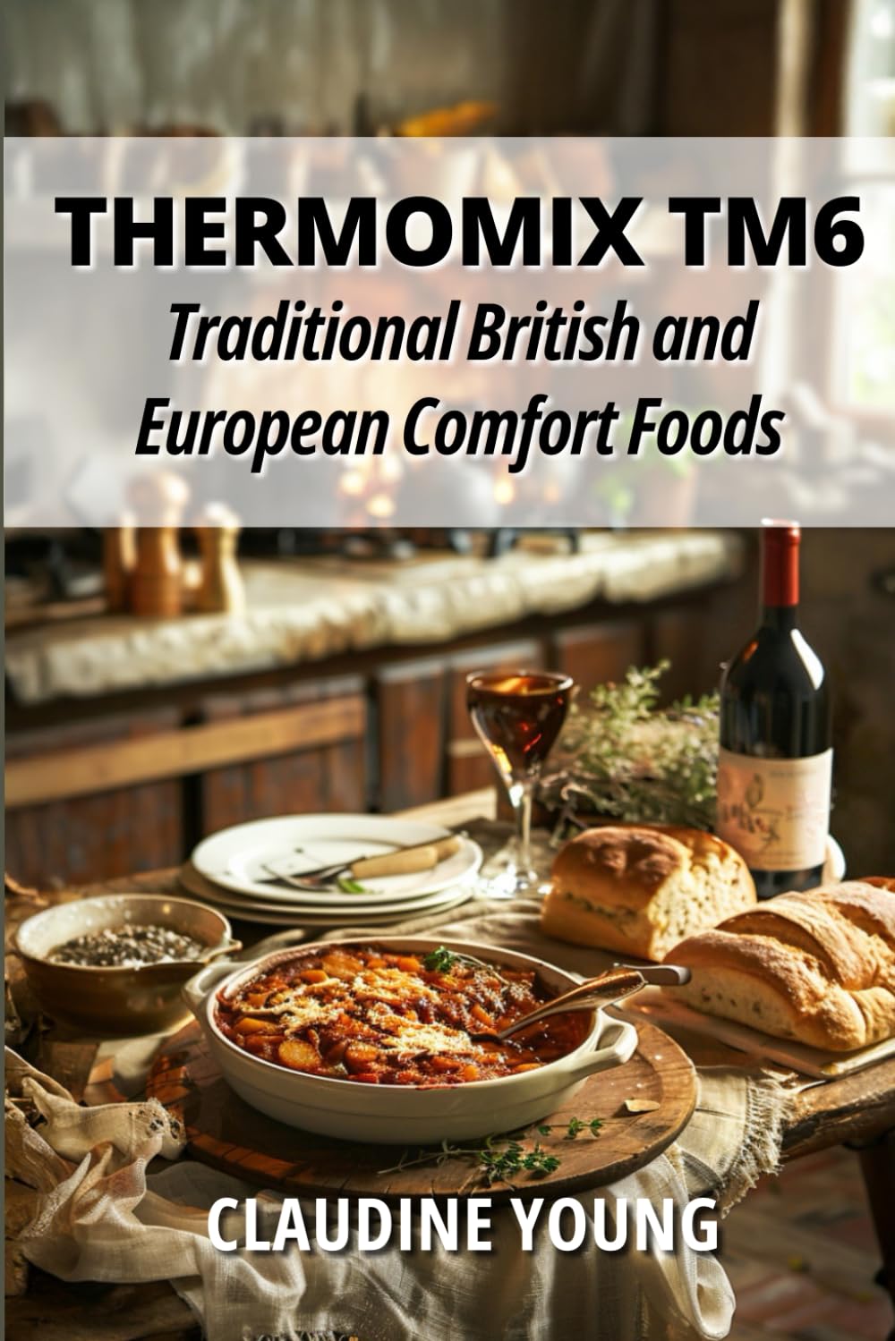 Thermomix TM6 - Traditional British and European Comfort Foods (Thermomix Cookery Books)