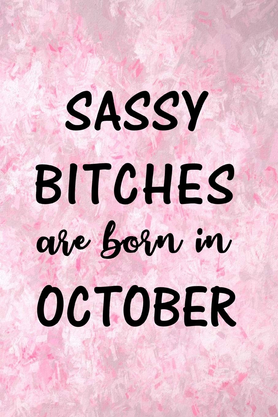 Sassy Bitches Are Born In October: Fun Birthday Gift For Women, Friend, Sister, Coworker - Blank Lined Journal / Notebook With Pink, Purple Cover