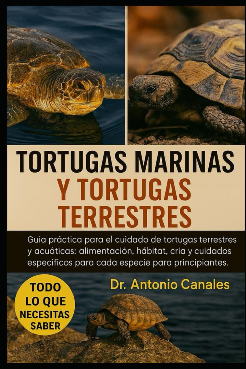 TORTUGAS MARINAS Y TORTUGAS TERRESTRES: Guía práctica para el cuidado de tortugas terrestres y acuáticas: alimentación, hábitat, cría y cuidados específicos para cada especie para principiantes.