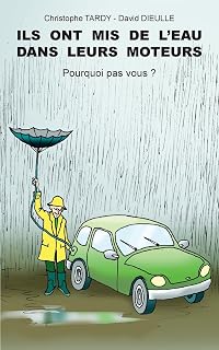 Ils ont mis de l'eau dans leurs moteurs: Pourquoi pas vous ? (French Edition)