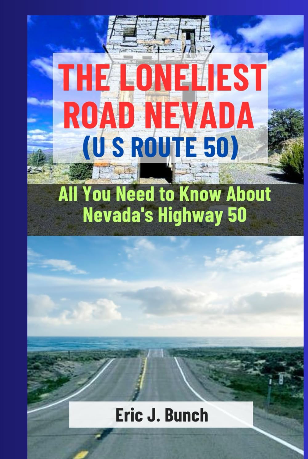 THE LONELIEST ROAD NEVADA (U.S ROUTE 50): All You Need to Know About Nevada's Highway 50 (Travel Companion to the World's Wonders)