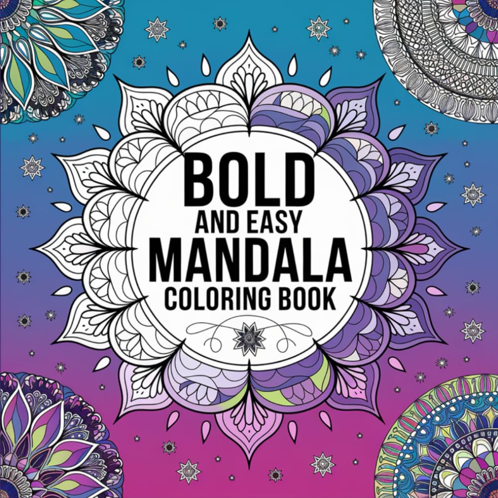 Bold and Easy Mandala Coloring Book: 56 Mandala Patterns To Bring To Life For Adults and Kids (Bold, Easy and simple coloring books)