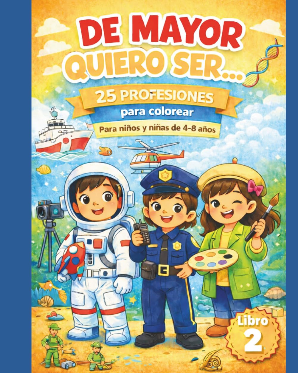 De mayor quiero ser...: 25 profesiones para colorear – Libro 2