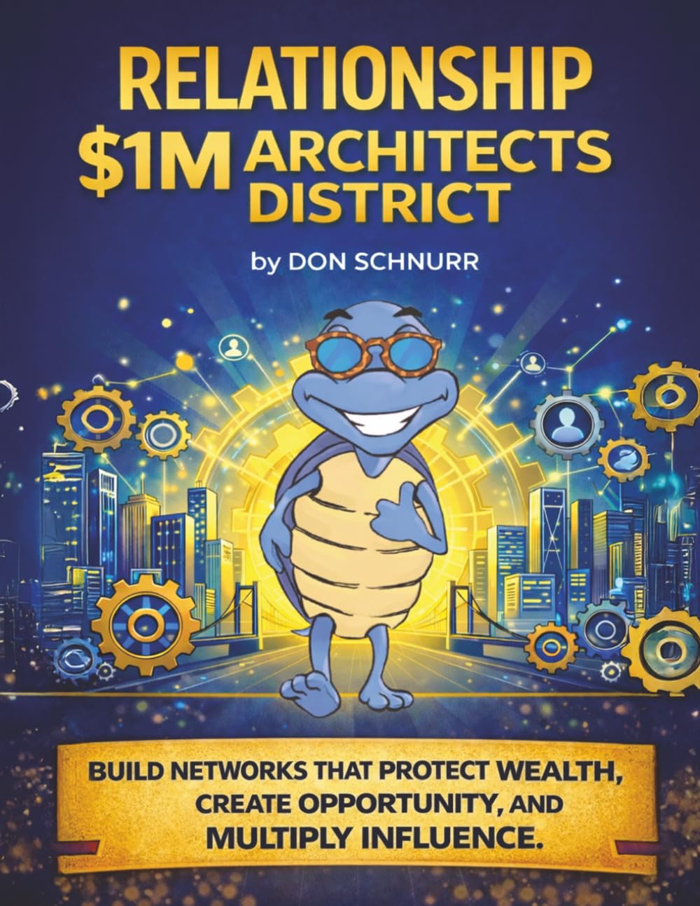 Relationship Architects $1M District: Build Networks That Protect Wealth, Create Opportunity, and Multiply Influence (Blue Tortoise)