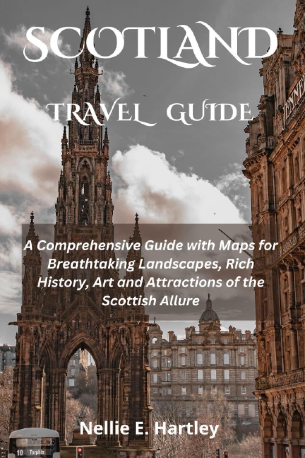 THE SCOTLAND TRAVEL GUIDE: A Comprehensive Guide with Maps for Breathtaking Landscapes, Rich History, Art and Attractions of the Scottish Allure
