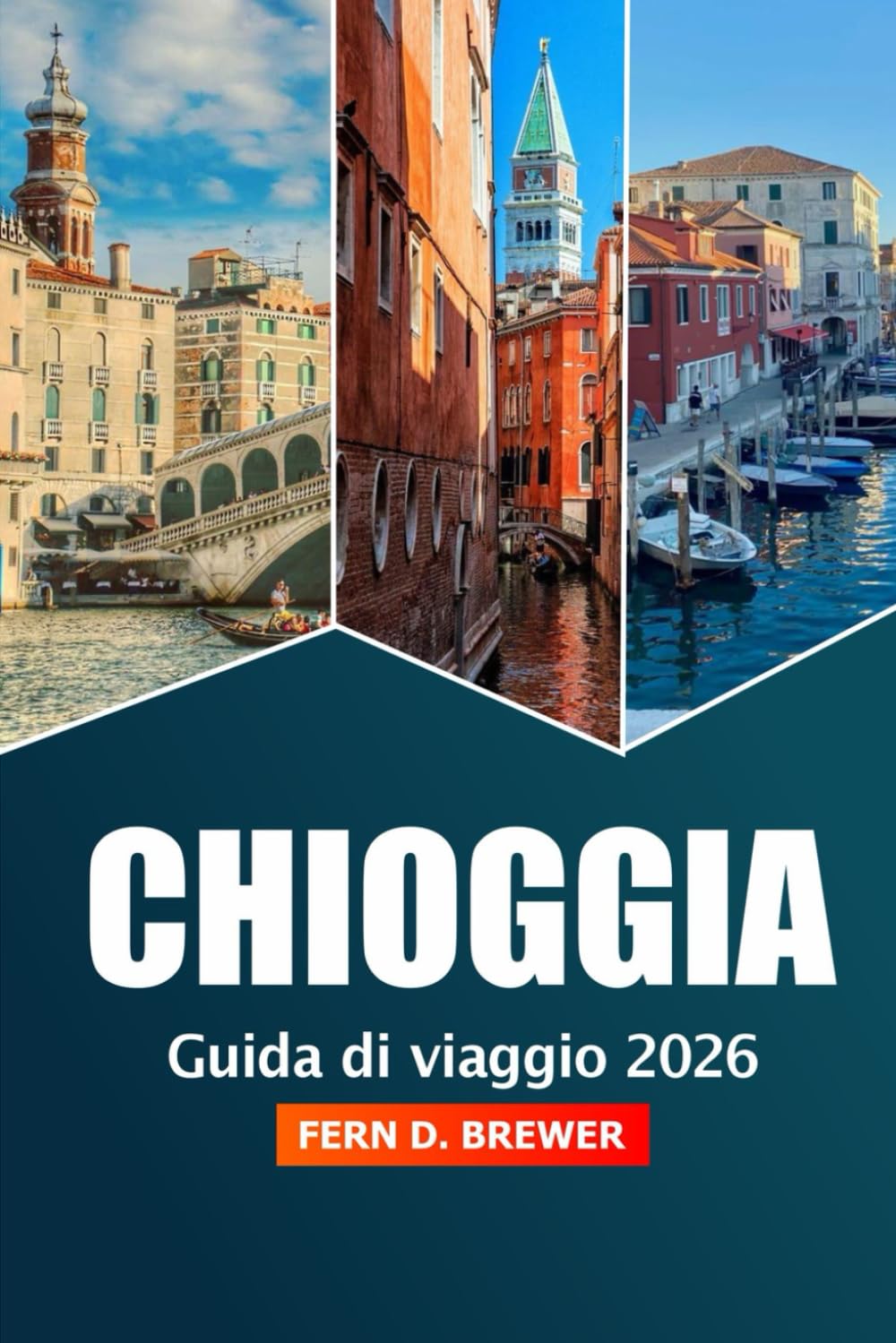Chioggia Guida di Viaggio 2026: Esplora la laguna di Venezia, le cose da fare, le principali attrazioni, la cucina, i mercati locali, le spiagge e l'avventura nell'affascinante città costiera d'Italia