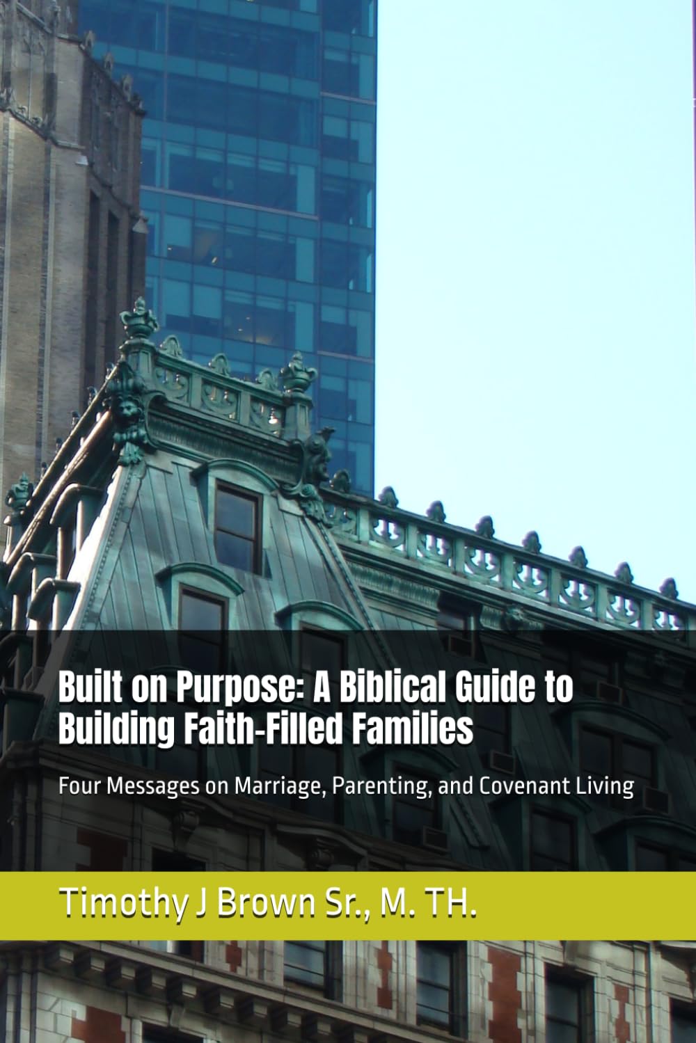 Built on Purpose: A Biblical Guide to Building Faith-Filled Families: Four Messages on Marriage, Parenting, and Covenant Living