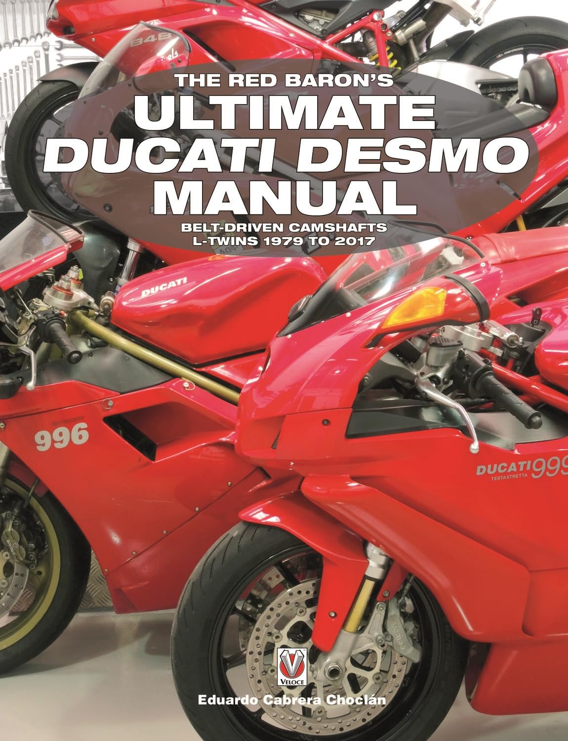 The Red Baron's Ultimate Ducati Desmo Manual: BELT-DRIVEN CAMSHAFTS L-TWINS 1979 TO 2017 (Essential Manual)