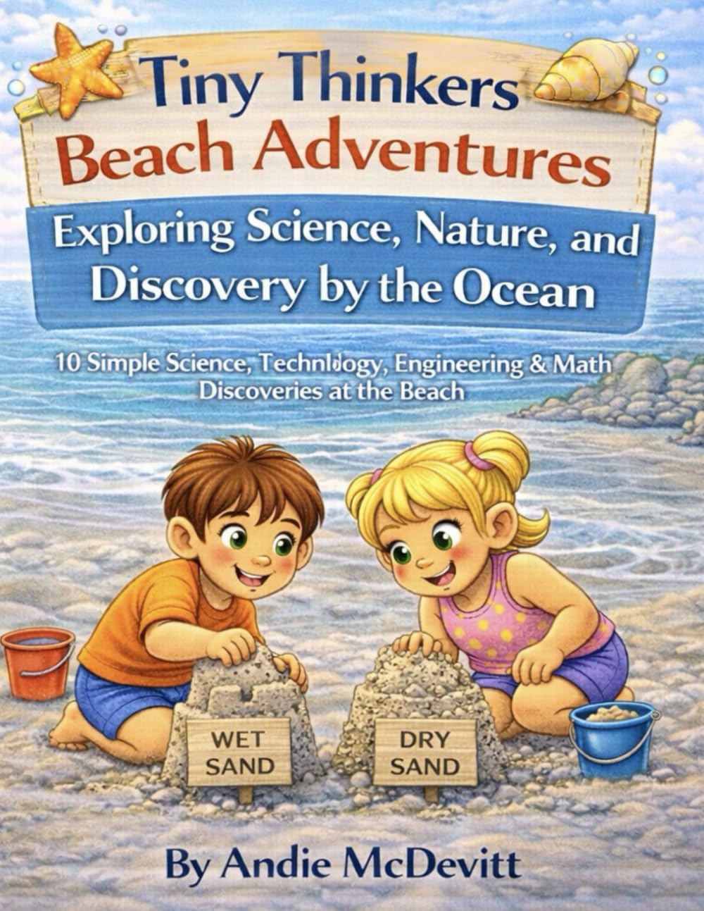 Tiny Thinkers Beach Adventures Exploring Science, Nature, and Discovery by the Ocean: 10 Simple Science, Technology, Engineering & Math Discoveries at the Beach (Tiny Thinkers STEM)