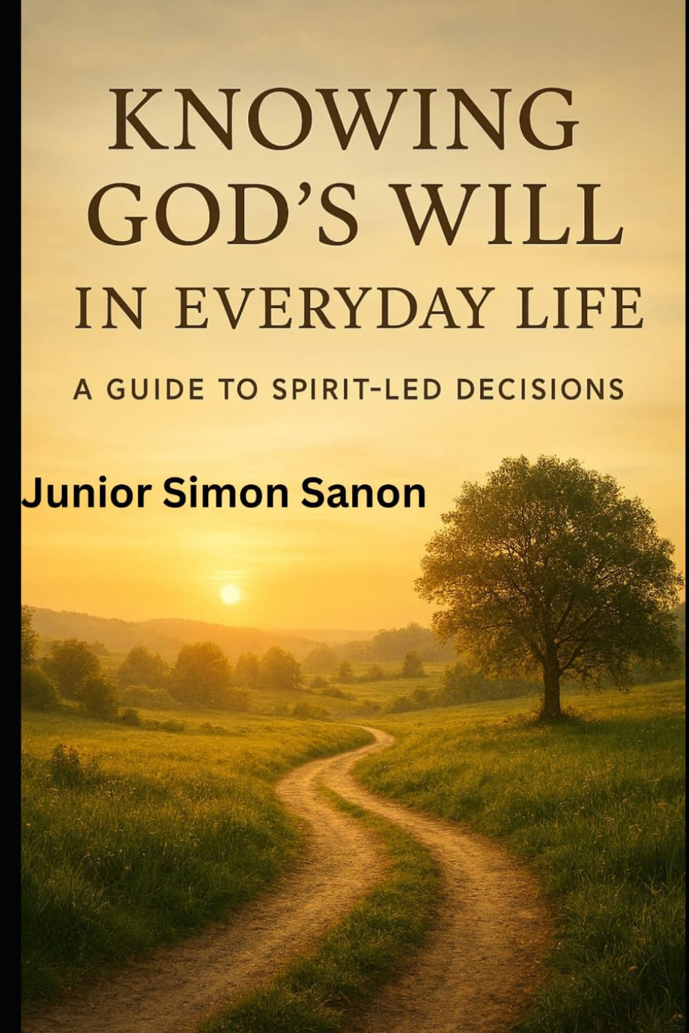 Knowing God’s Will in Everyday Life: A Guide to Spirit Led Decisions