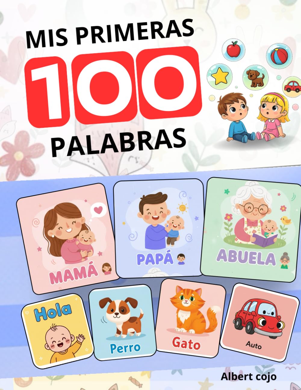 Mis Primeras 100 Palabras El Libro Esencial en Español para Bebés y Niños.: Aprende Vocabulario, Mis Primeras Letras y Frases. Un Regalo Ideal para el Desarrollo Temprano.