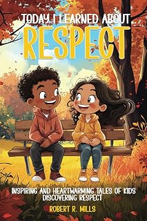 Today I Learned About...Respect: Inspiring and Heartwarming Tales of Kids Discovering Respect