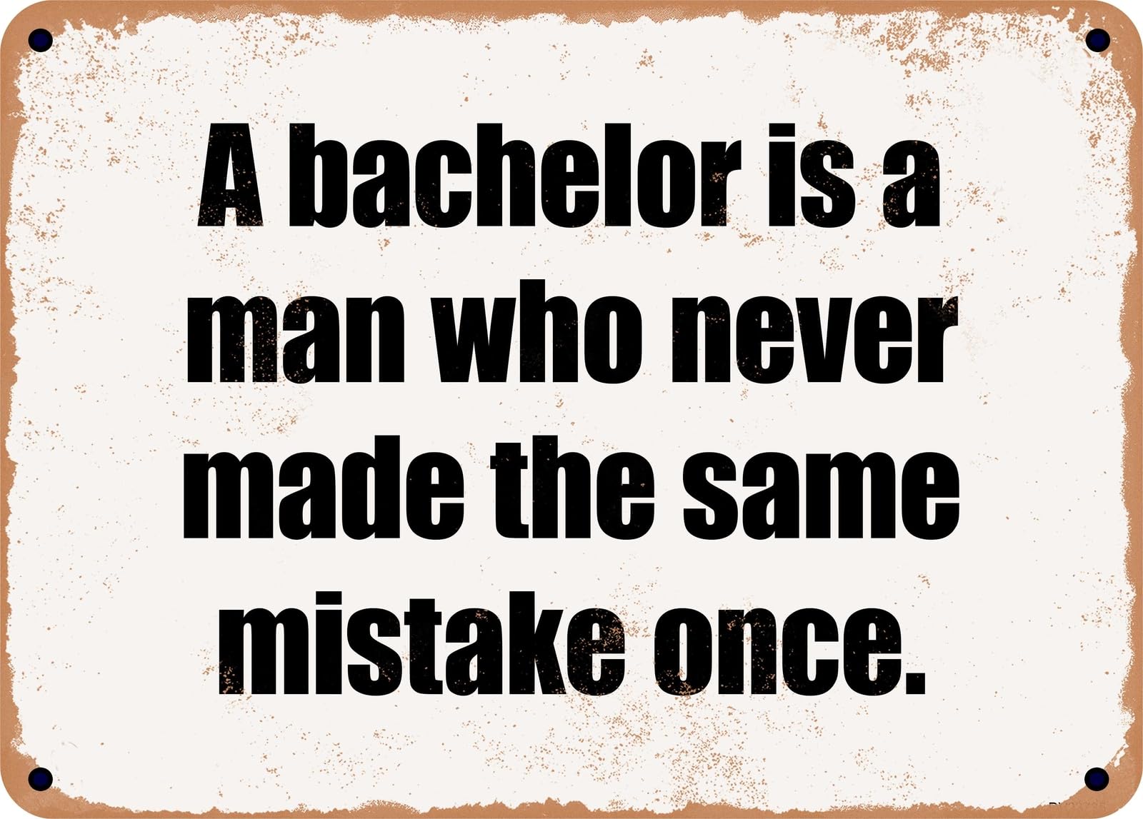 Miaomansenstore Metal Sign - A Bachelor Is A Man Who Never Made The Same Mistake Once Home Decor