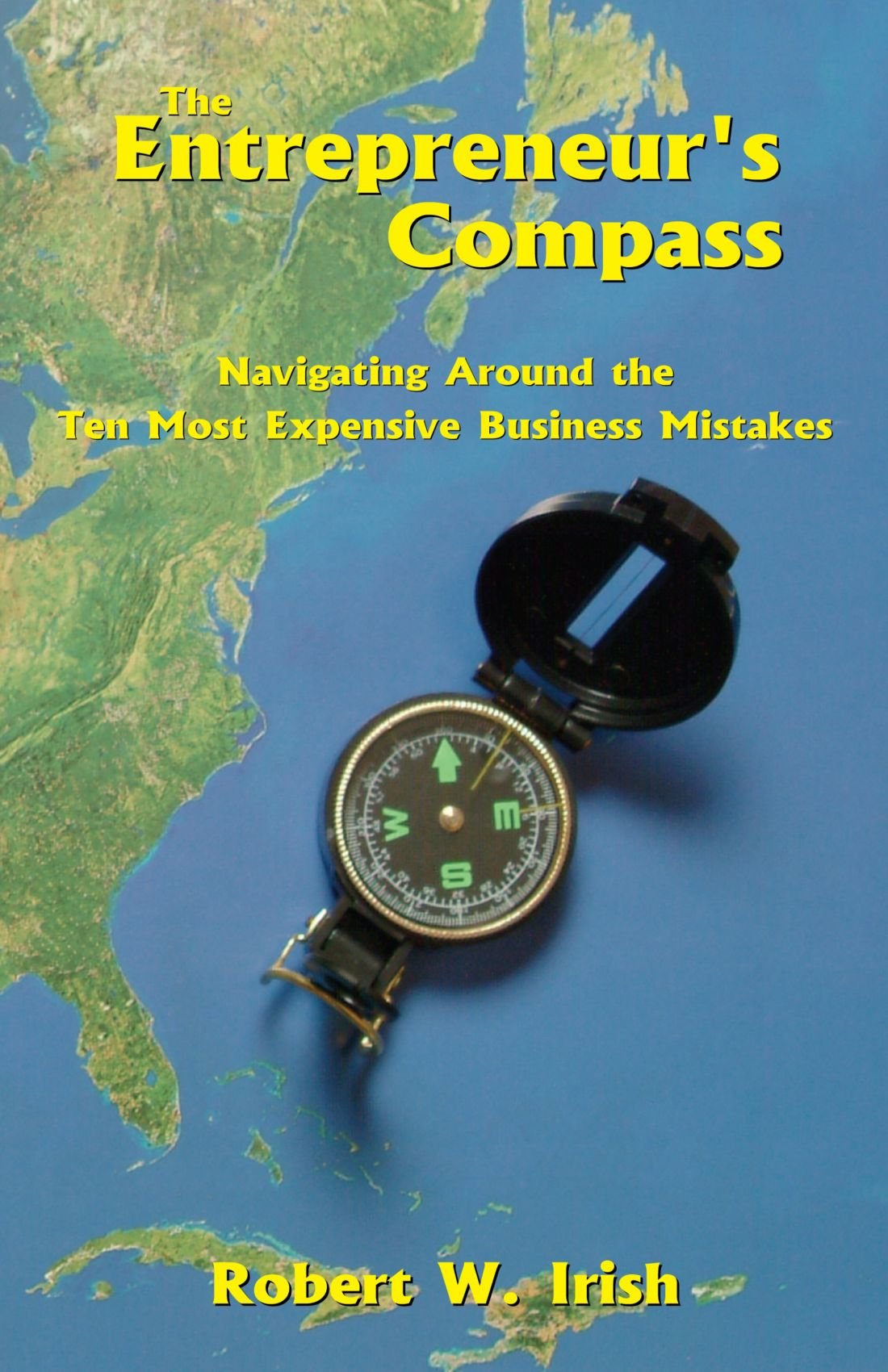 The Entrepreneur's Compass: Navigating Around the 10 Most Expensive Business Mistakes