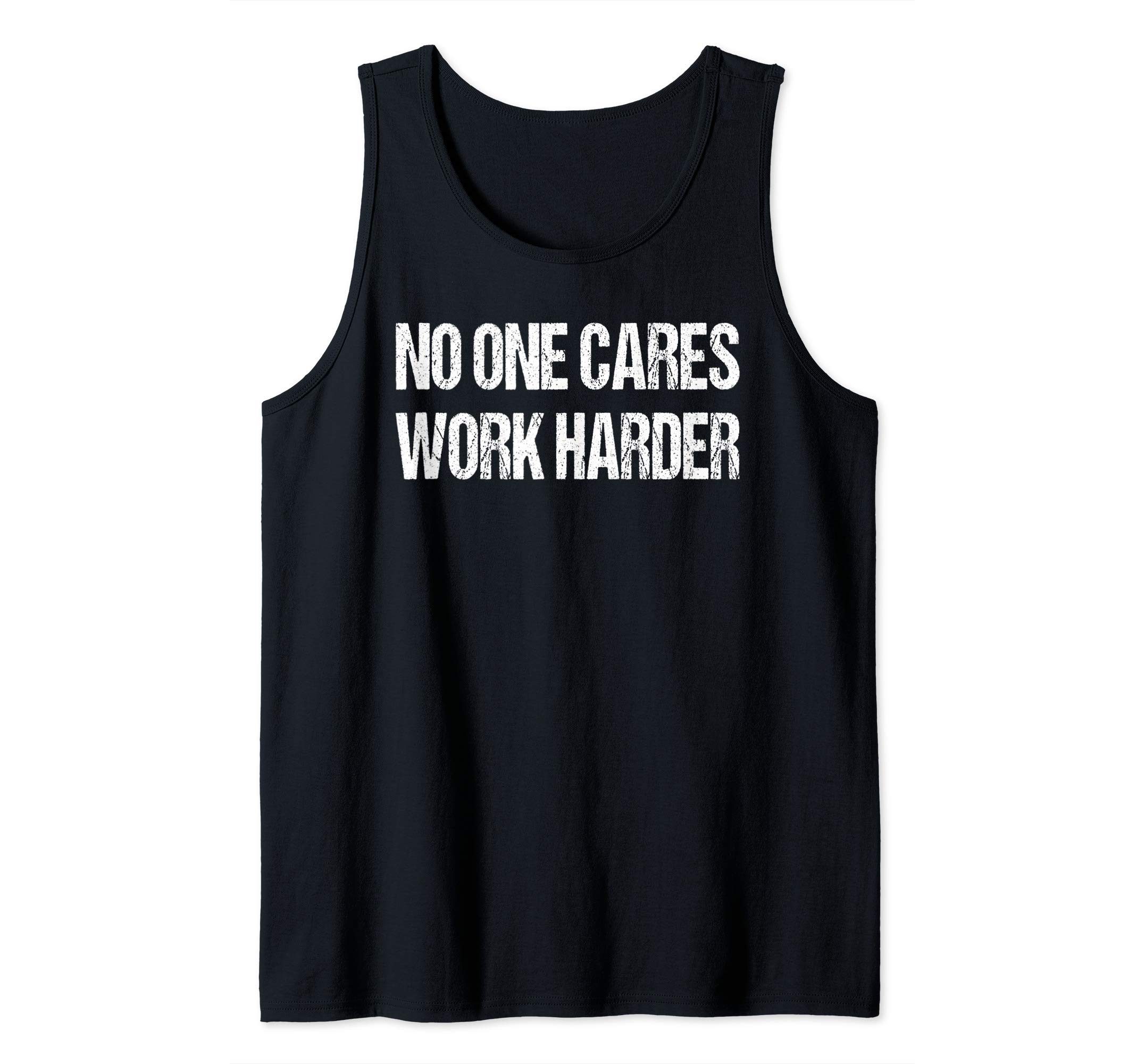 No One Cares Work Harder Fitness Sayings Gym Workout Gift Tank Top