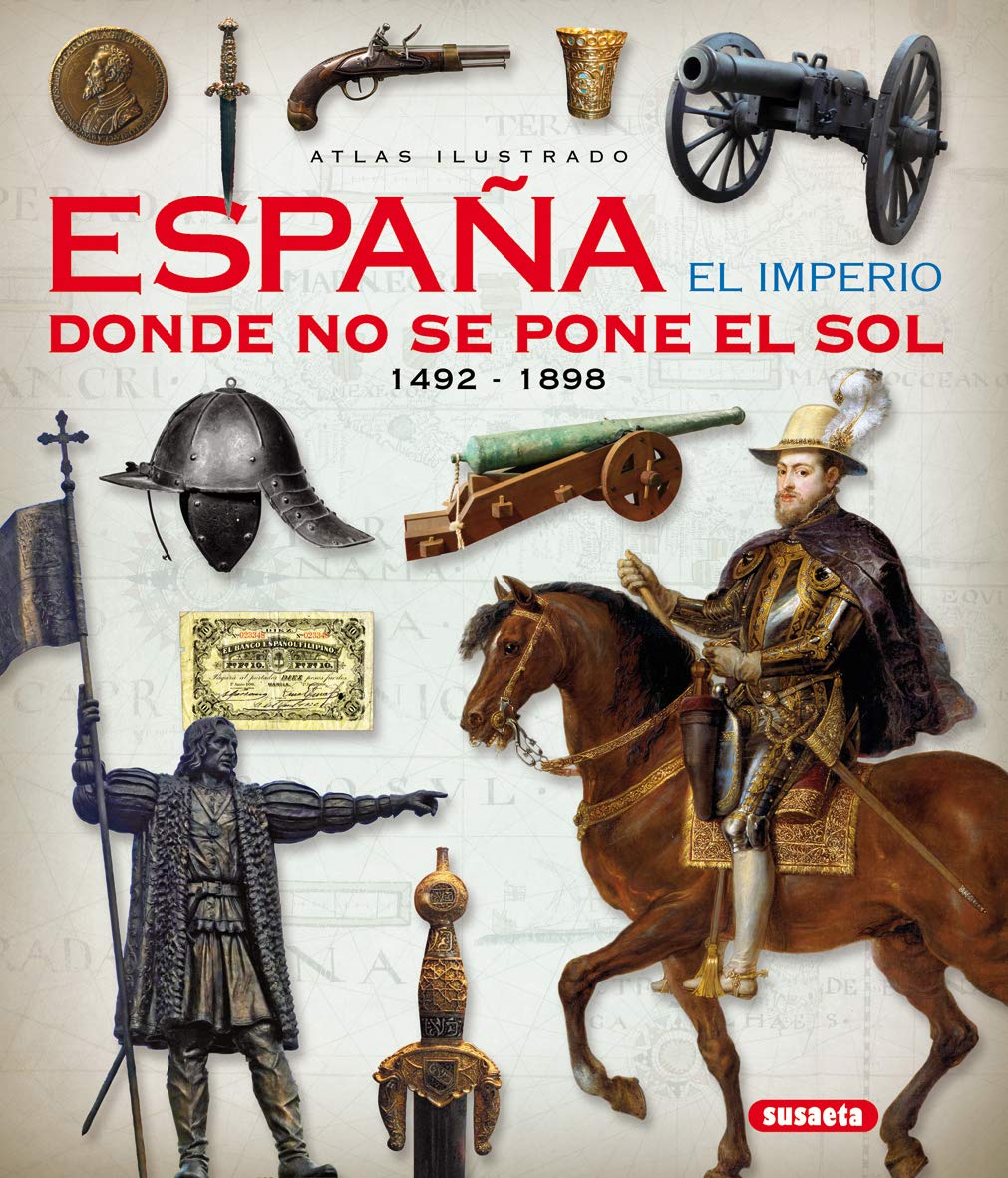 España. El imperio donde no se pone el sol (Atlas Ilustrado)