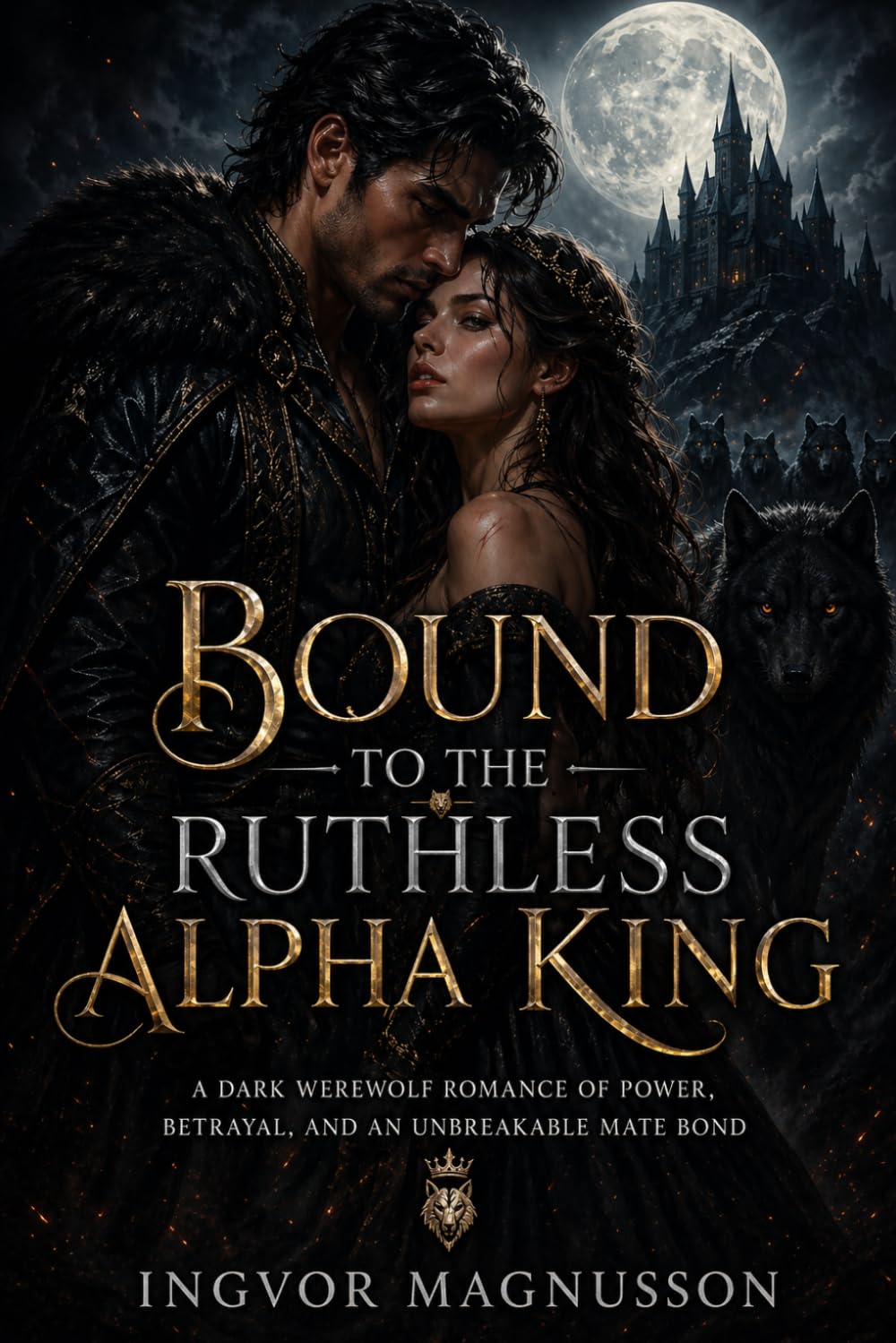 Bound to the Ruthless Alpha King: A Dark Werewolf Romance of Power, Betrayal, and an Unbreakable Mate Bond