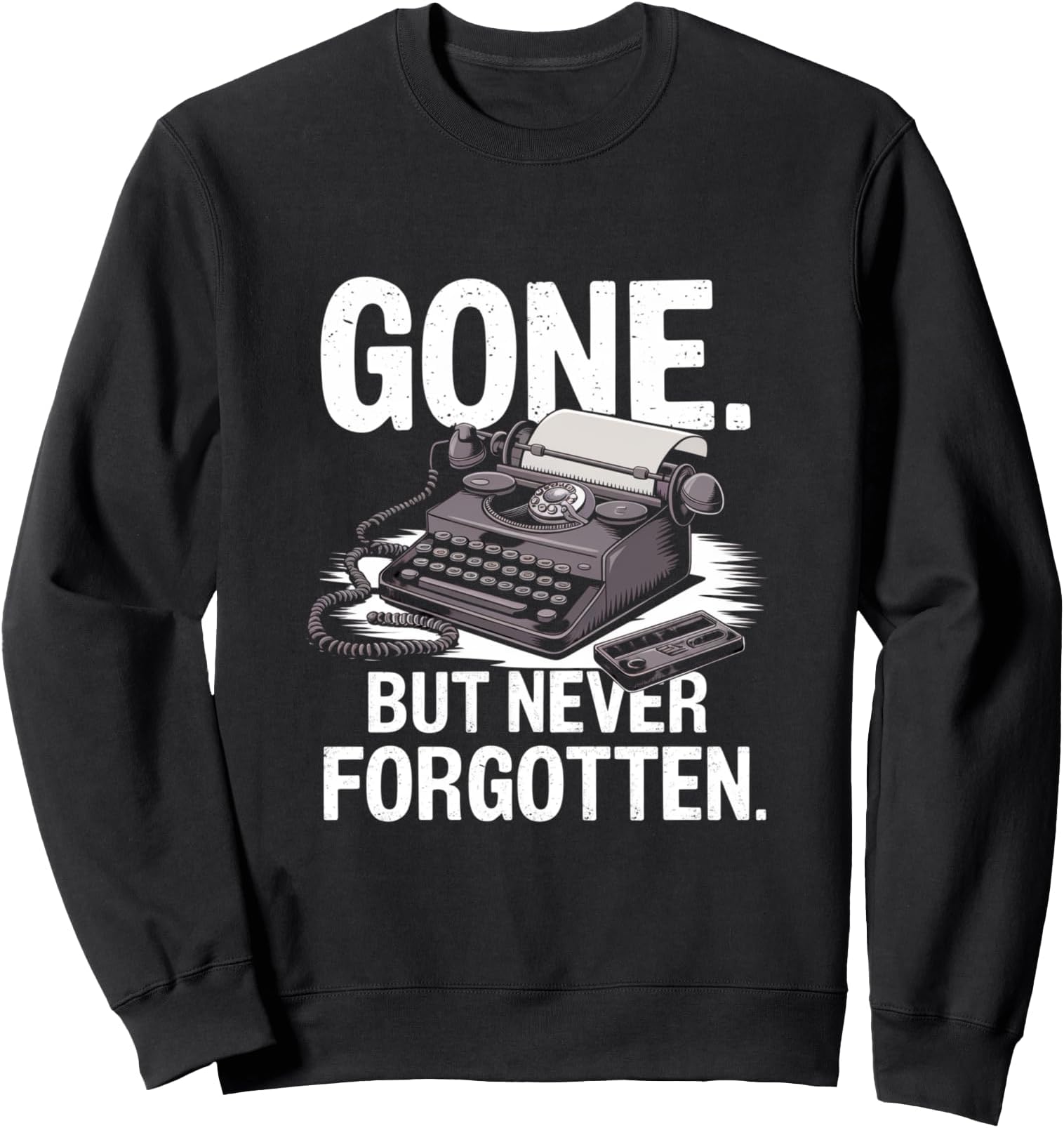 Funny Old Typewriter Old Stuff Meme Gone But Never Forgotten Sweatshirt