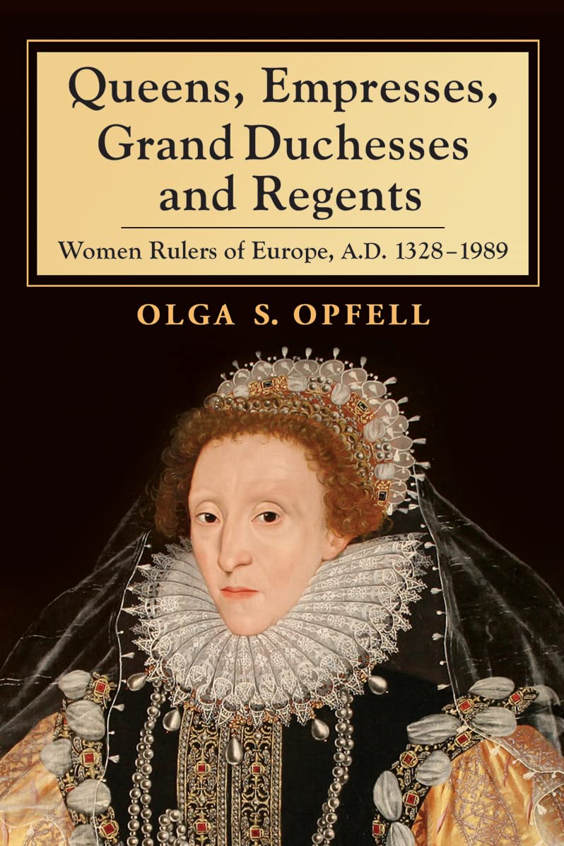 Queens, Empresses, Grand Duchesses and Regents: Women Rulers of Europe ...
