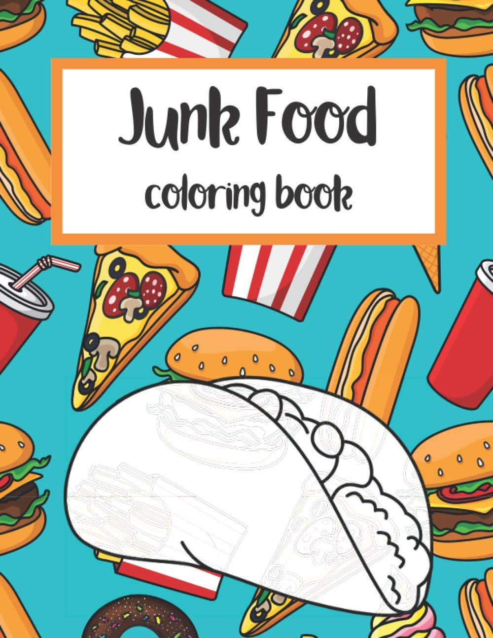 Junk food coloring book: for kids ages 3-8 , fun,sweet and cool junks food(pizza , burger , soda , tacos ) illustration draws to color .(coloring book for kids) Paperback – 12 Dec. 2020