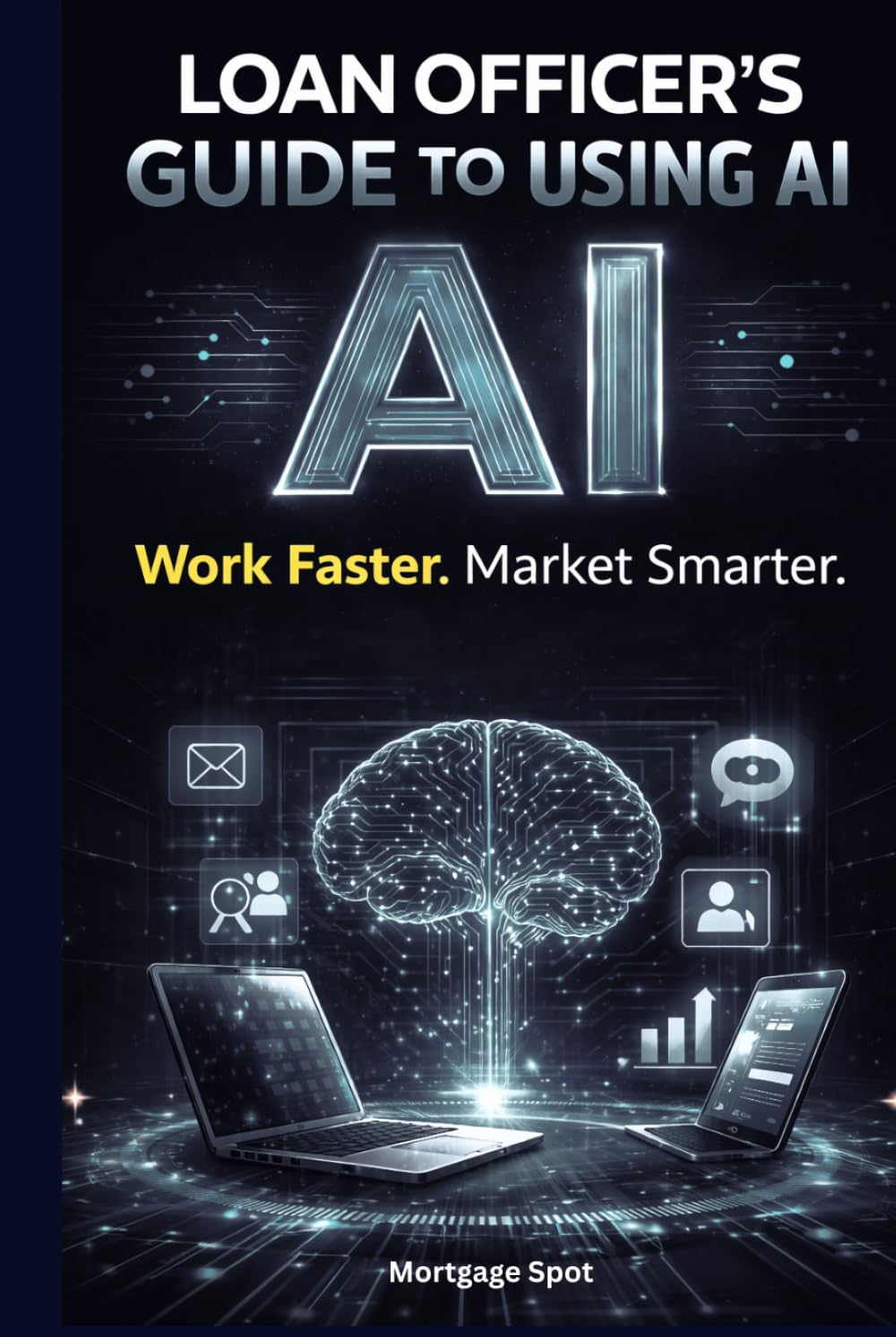 Loan Officer’s Guide to Using AI: Work Faster. Market Smarter.