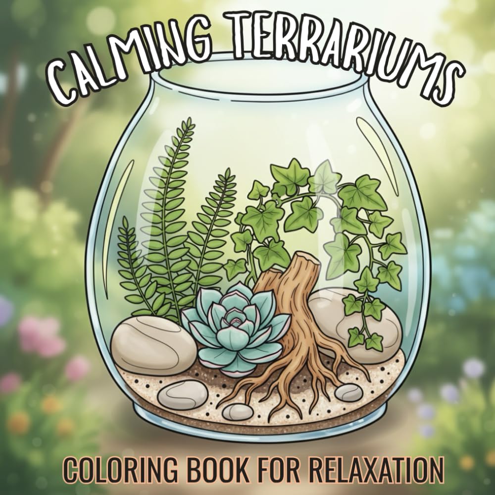 Calming Terrariums: Soothing Botanical Coloring Book: 35 Designs, Perfect For Adults/Teens