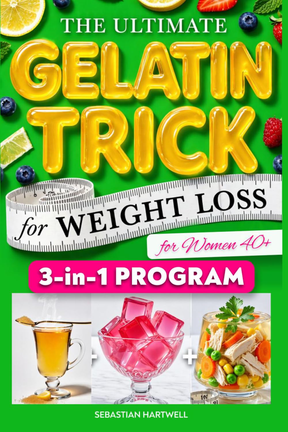 The Ultimate Gelatin Trick for Weight Loss for Women 40+: The Gelatin Weight Loss Method with Easy Recipes to Burn Belly Fat, Control Night Cravings, Balance Hormones, and Boost Metabolism