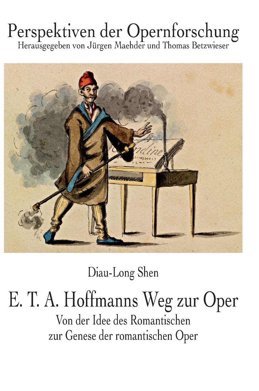 E. T. A. Hoffmanns Weg zur Oper: Von der Idee des Romantischen zur Genese der romantischen Oper
