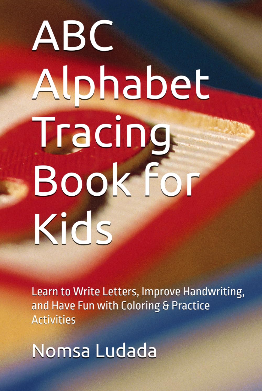 ABC Alphabet Tracing Book for Kids: Learn to Write Letters, Improve Handwriting, and Have Fun with Coloring & Practice Activities
