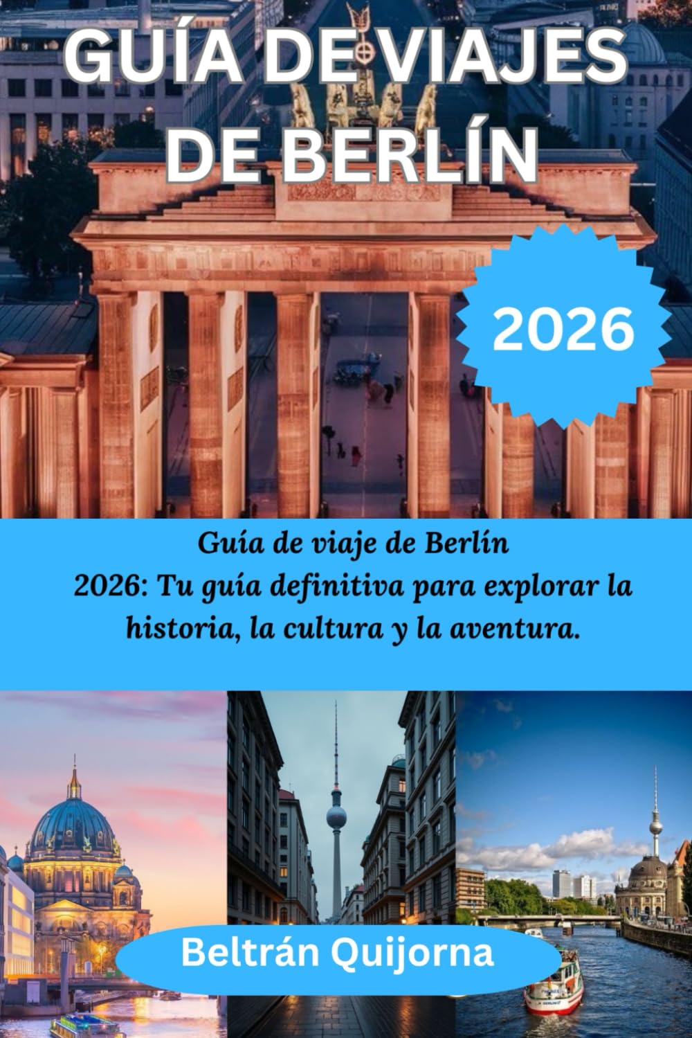 GUÍA DE VIAJES DE BERLÍN 2026: Guía de viaje de Berlín 2026: Tu guía definitiva para explorar la historia, la cultura y la aventura.