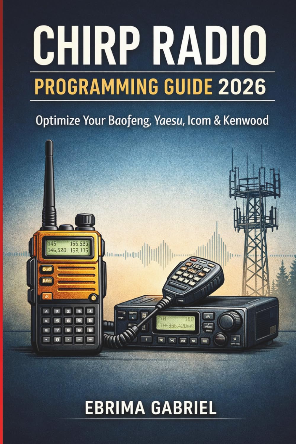 CHIRP RADIO PROGRAMMING GUIDE 2026: Optimize Your Baofeng, Yaesu, Icom & Kenwood