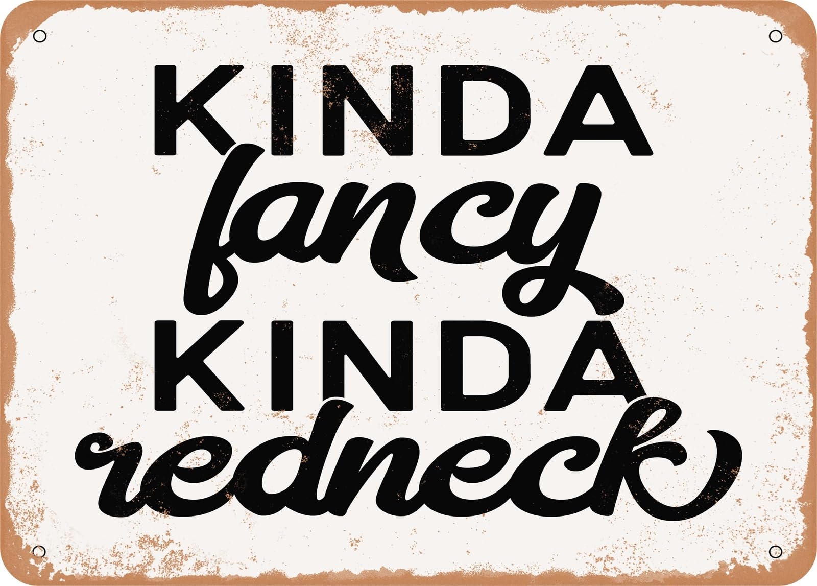 Miaomansenstore Metal Sign - Kinda Fancy Kinda Redneck - 2 - Vintage Rusty Look Sign Home Decor