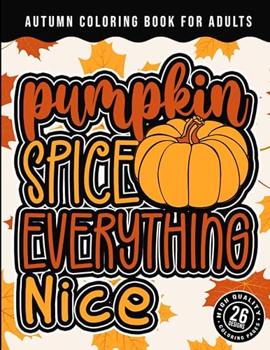 Autumn Coloring Book for Adults: Pumpkin Spice Everything Nice: A Fun Colouring Book For Sassy Women, With Snarky Sayings &amp; Stress Relieving Geometric Mandala Patterns