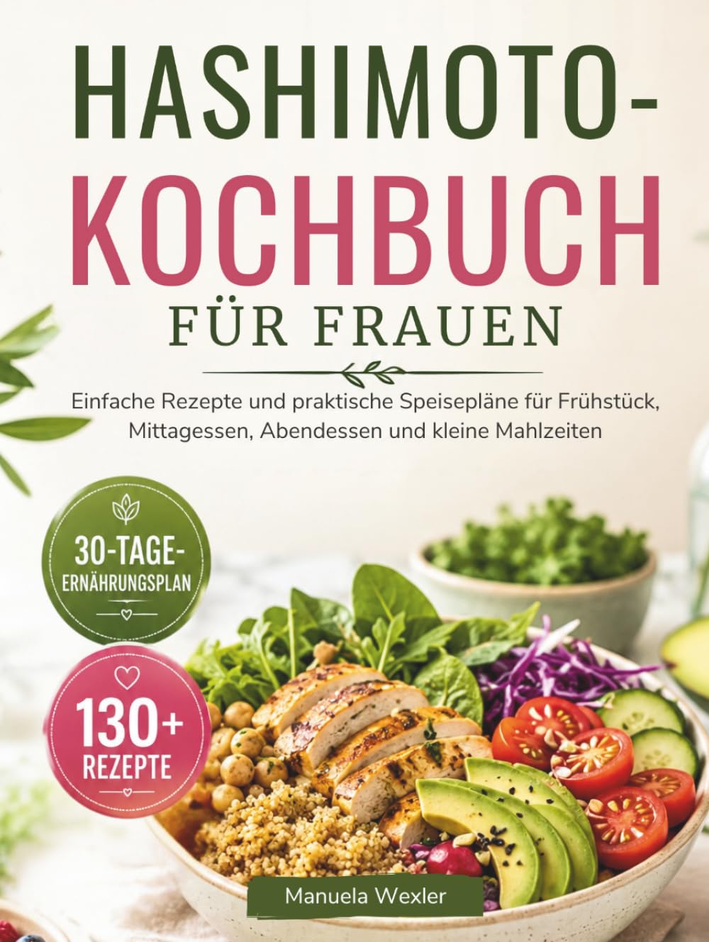 HASHIMOTO-KOCHBUCH FÜR FRAUEN: Einfache Rezepte und praktische Speisepläne für Frühstück, Mittagessen, Abendessen und kleine Mahlzeiten
