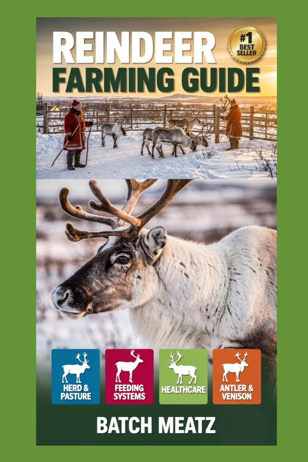 Reindeer Farming Guide: Step- by - Step Practical Guidance for Beginners with Advanced Insights for Experienced Keepers; choosing Housing, Feeds, ... for Maximum Profit and Reliable Income