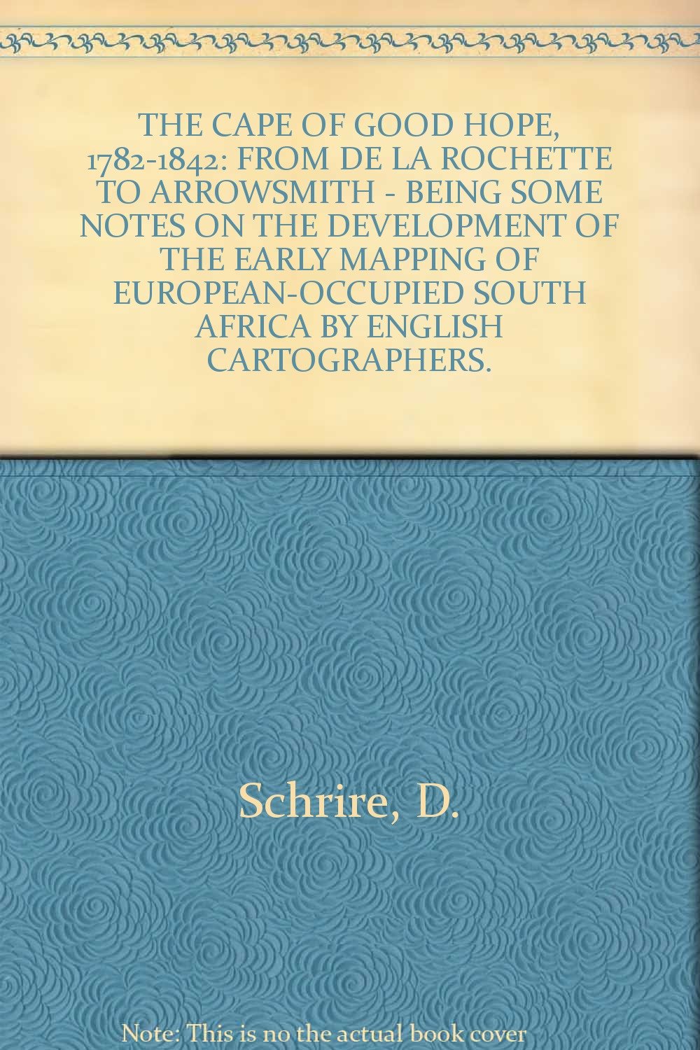 THE CAPE OF GOOD HOPE, 17821842 FROM DE LA ROCHETTE TO ARROWSMITH