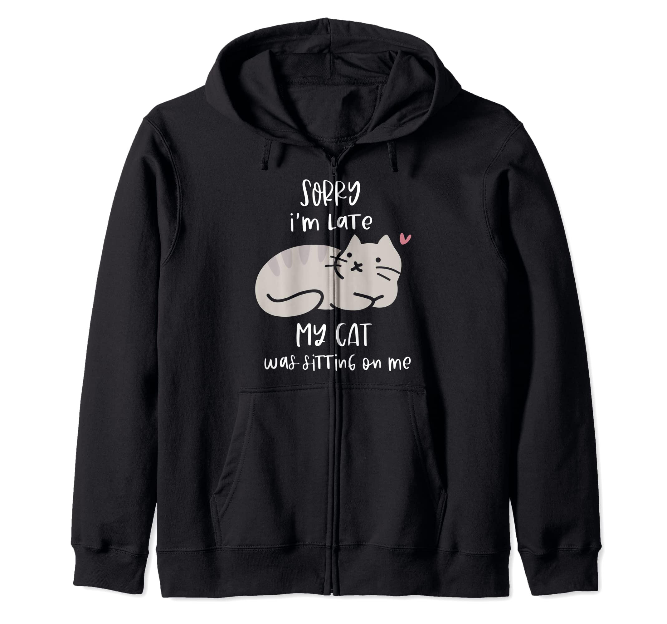 Sorry-I m Late My-Cat Was Sitting On Me Funny Cat Lover Gift Zip Hoodie