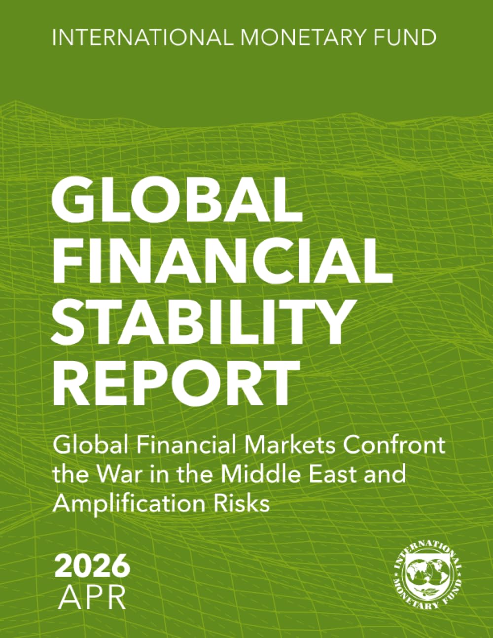 Global Financial Stability Report, April 2026: Global Financial Markets Confront the War in the Middle East and Amplification Risks