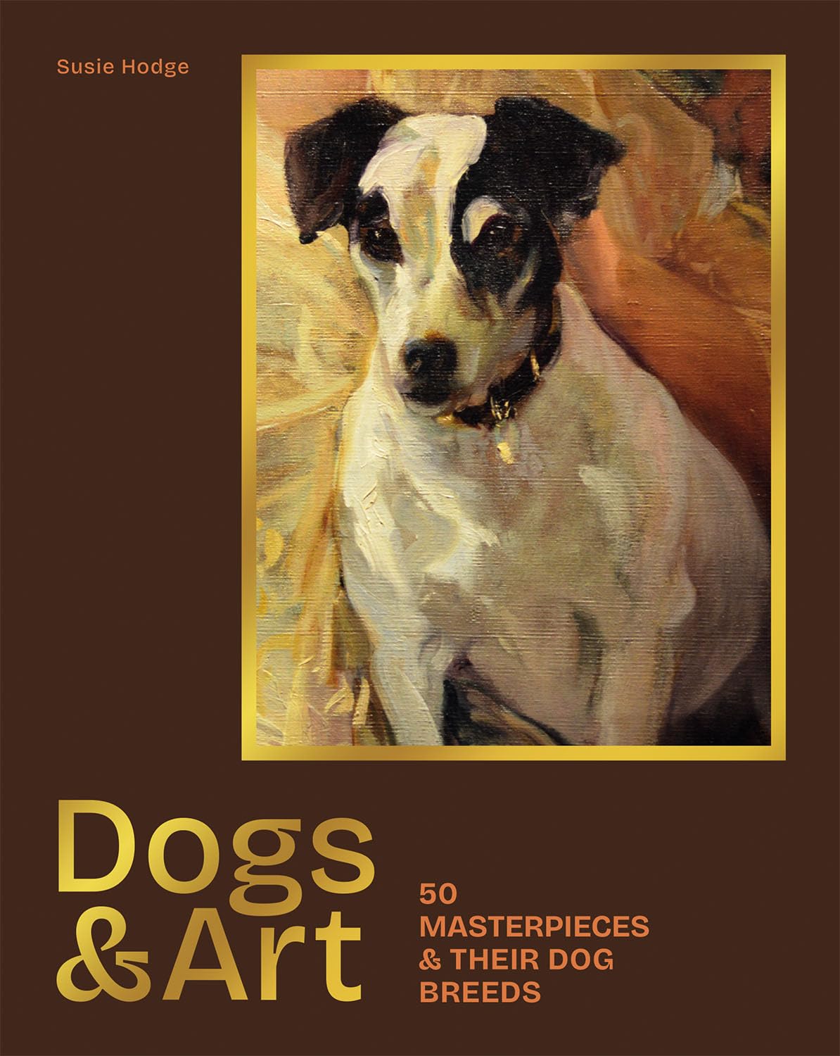 Dogs & Art: 50 masterpieces & their dog breeds by Susie Hodge