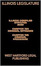 ILLINOIS COMPILED STATUTES 2020 CHAPTER 720 CRIMINAL OFFENSES CHAPTER 725 CRIMINAL PROCEDURE: WEST HARTFORD LEGAL PUBLISHING