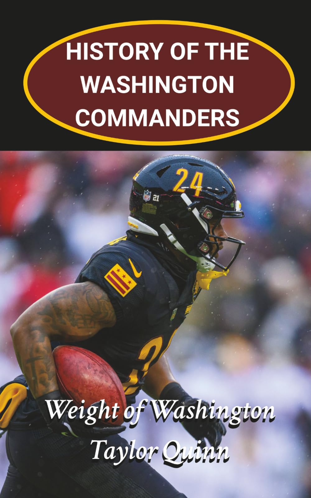 History of the Washington Commanders National Football League (NFL) Team: Weight of Washington Captures the History from Inception to the Present Day ... Series: A Comprehensive History of the NFL)