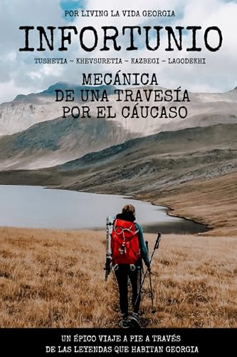 Infortunio, Mecánica de una travesía por el Cáucaso.: Un épico viaje a pie a través de las leyendas de Georgia. (Literatura de viajes - Senderismo) (Living la vida Georgia)