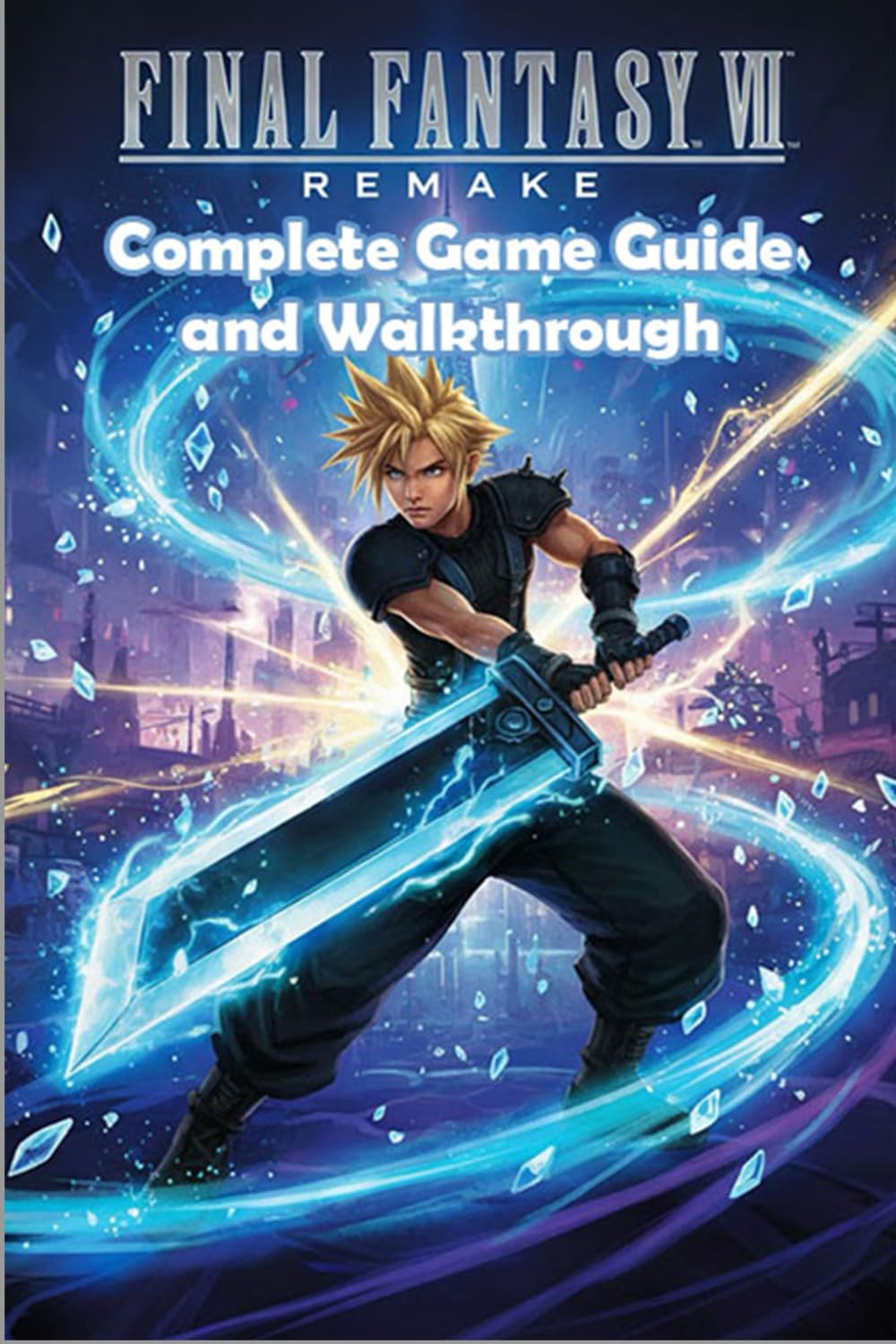 Final Fantasy VII: Remake Unofficial Complete Game Guide and Walkthrough (Latest Update)      Paperback – November 22, 2025