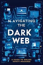 Navigating The Dark Web: A Guide To Online Safety Measures