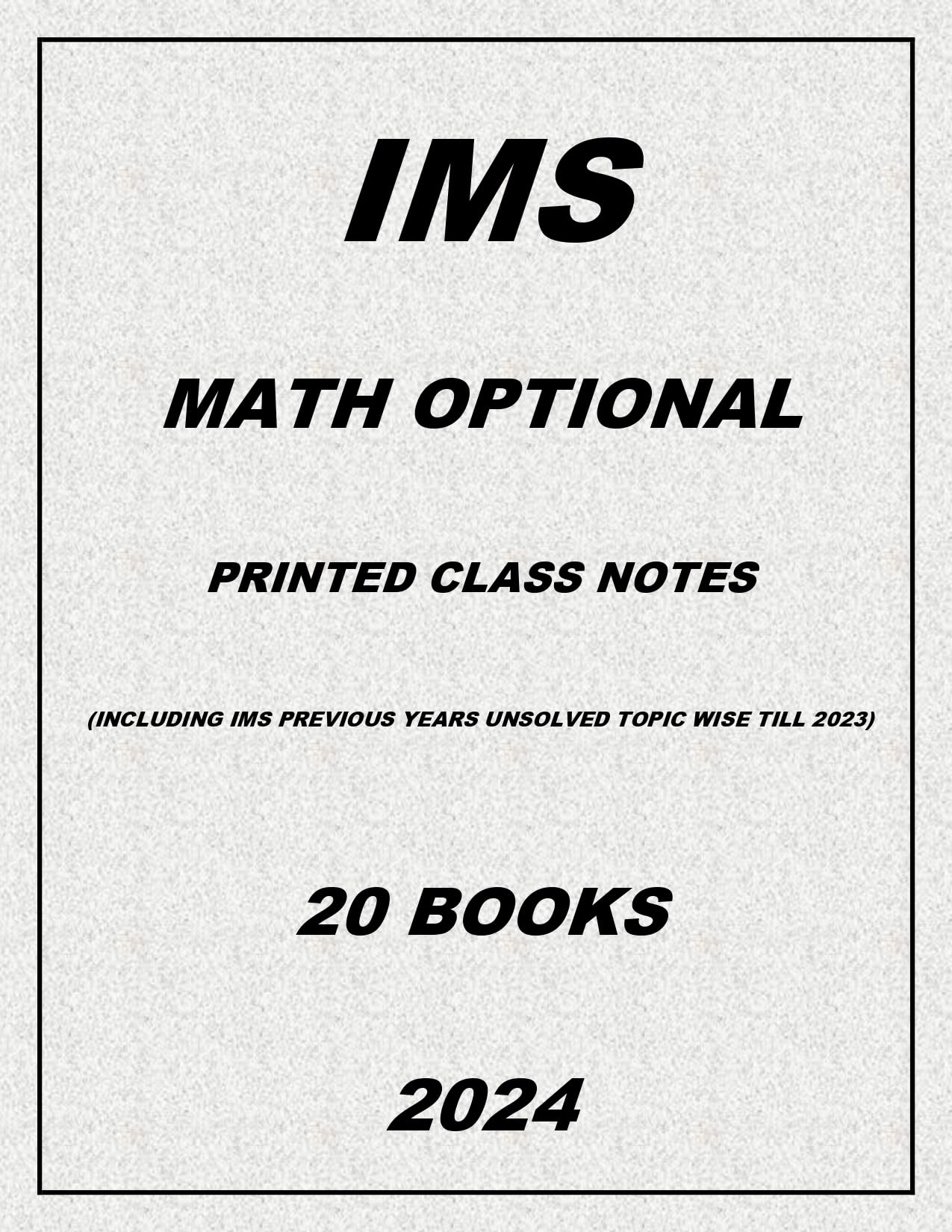 IMS Math Optional Latest Printed Class notes including with IMS Previous year Topic wise Unsolved Question Topic Wise till 2023 staple bound 2024