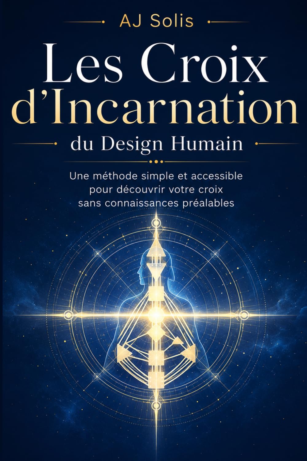 Les Croix d’Incarnation du Design Humain: Une méthode simple et accessible pour découvrir votre croix sans connaissances préalables