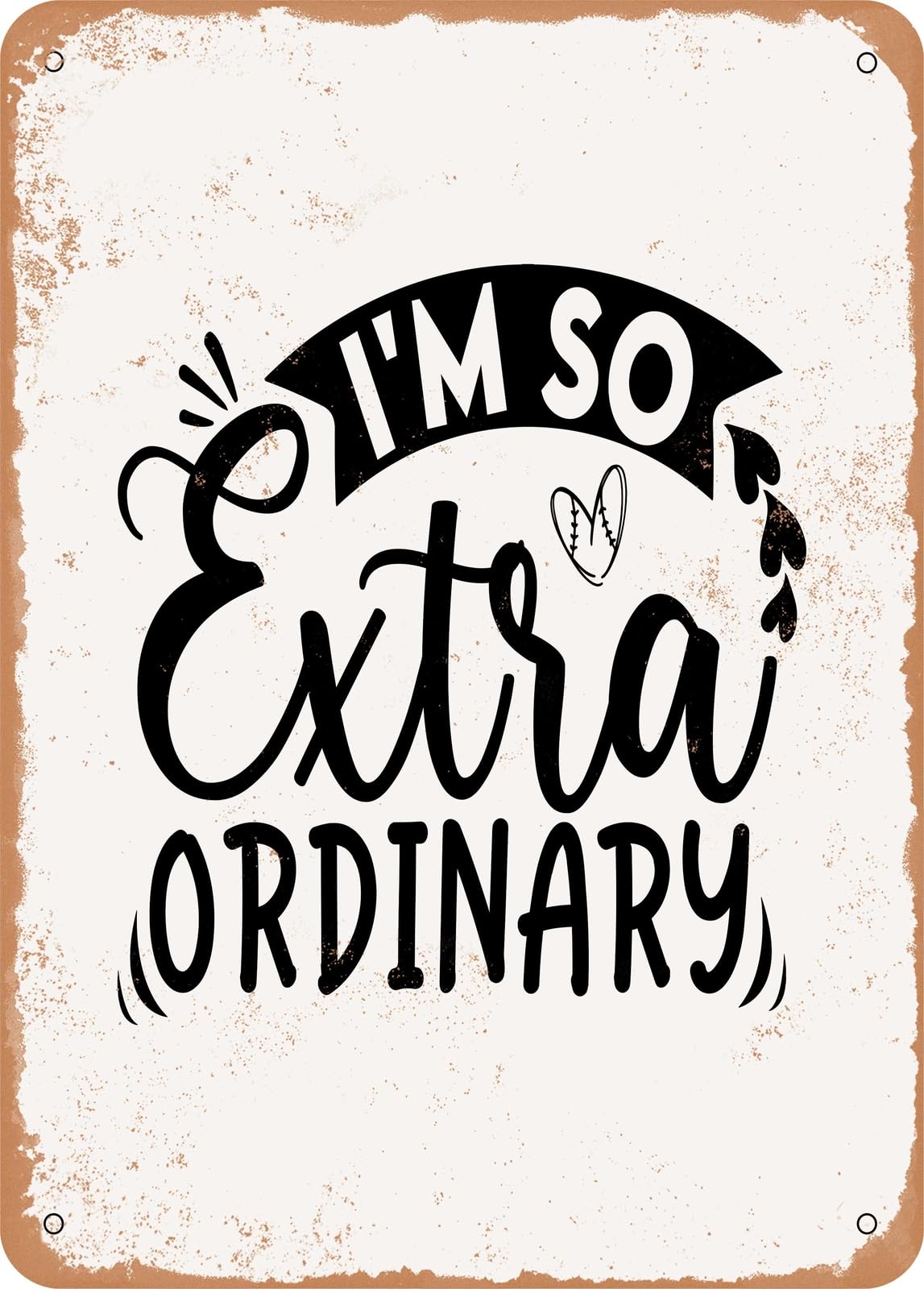 Miaomansenstore Metal Sign - I'm So Extra Ordinary - Vintage Rusty Look Home Decor