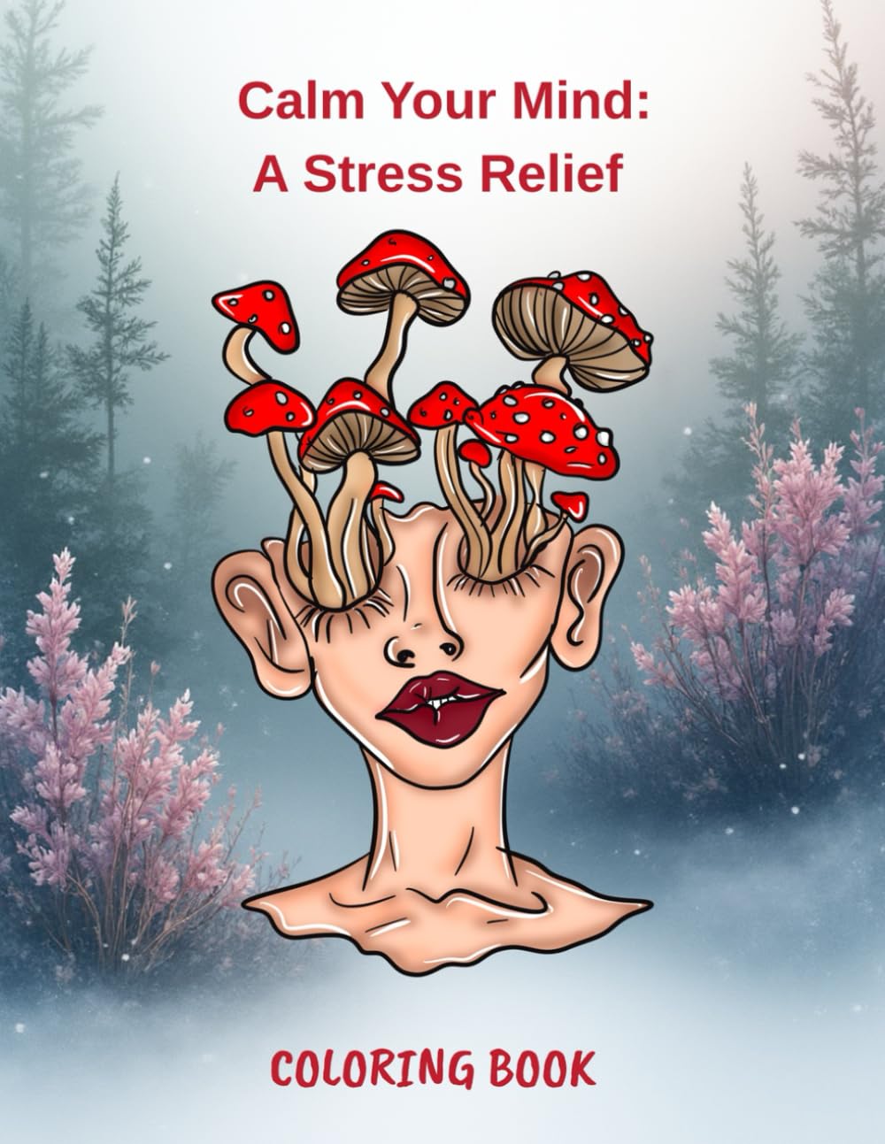Calm Your Mind: A Stress Relief: Coloring book for adults and kids