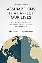 Assumptions That Affect Our Lives: How Worldviews Determine Values That Influence Behavior and Shape Culture