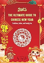 The Ultimate Guide to Chinese New Year: Traditions, Zodiac, and Family Fun (Chinese Festivals: Traditions, Stories, and Joy)